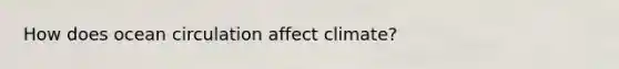 How does ocean circulation affect climate?