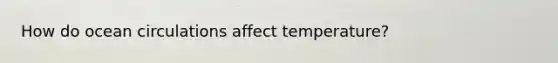 How do ocean circulations affect temperature?