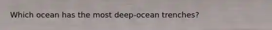 Which ocean has the most deep-ocean trenches?