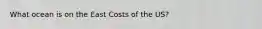 What ocean is on the East Costs of the US?