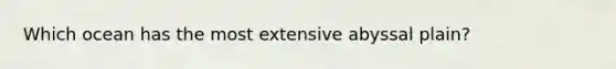 Which ocean has the most extensive abyssal plain?