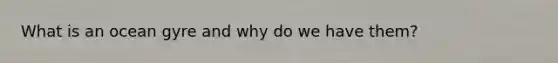 What is an ocean gyre and why do we have them?