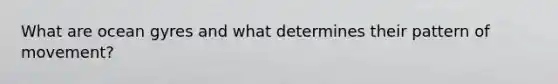 What are ocean gyres and what determines their pattern of movement?