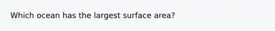 Which ocean has the largest surface area?