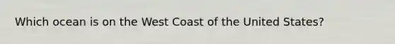 Which ocean is on the West Coast of the United States?