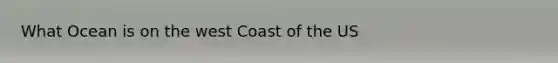 What Ocean is on the west Coast of the US