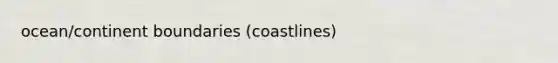 ocean/continent boundaries (coastlines)