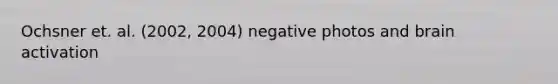 Ochsner et. al. (2002, 2004) negative photos and brain activation