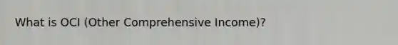 What is OCI (Other Comprehensive Income)?