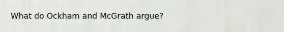 What do Ockham and McGrath argue?