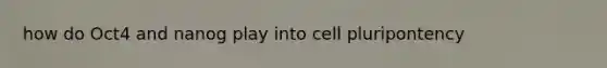 how do Oct4 and nanog play into cell pluripontency