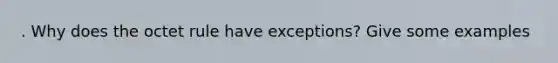 . Why does the octet rule have exceptions? Give some examples