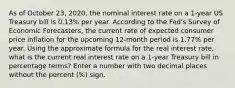 As of October 23, 2020, the nominal interest rate on a 1-year US Treasury bill is 0.13% per year. According to the Fed's Survey of Economic Forecasters, the current rate of expected consumer price inflation for the upcoming 12-month period is 1.77% per year. Using the approximate formula for the real interest rate, what is the current real interest rate on a 1-year Treasury bill in percentage terms? Enter a number with two decimal places without the percent (%) sign.