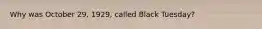 Why was October 29, 1929, called Black Tuesday?