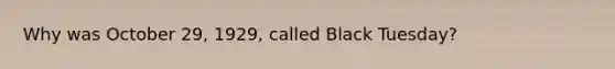 Why was October 29, 1929, called Black Tuesday?