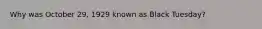 Why was October 29, 1929 known as Black Tuesday?