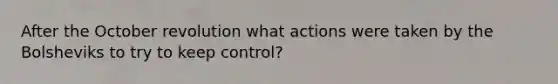 After the October revolution what actions were taken by the Bolsheviks to try to keep control?