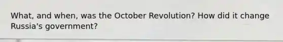 What, and when, was the October Revolution? How did it change Russia's government?