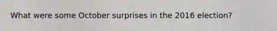 What were some October surprises in the 2016 election?