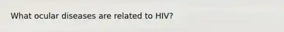 What ocular diseases are related to HIV?
