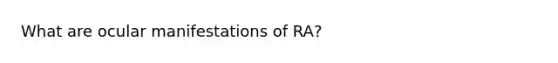 What are ocular manifestations of RA?