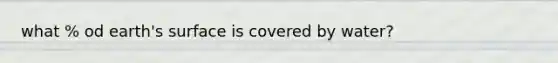 what % od earth's surface is covered by water?