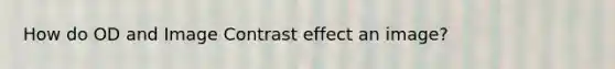 How do OD and Image Contrast effect an image?