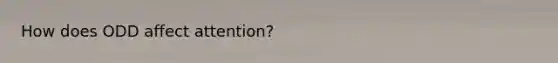 How does ODD affect attention?