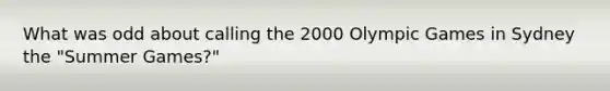 What was odd about calling the 2000 Olympic Games in Sydney the "Summer Games?"