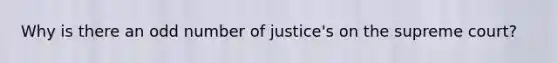 Why is there an odd number of justice's on the supreme court?