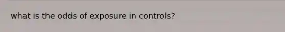 what is the odds of exposure in controls?