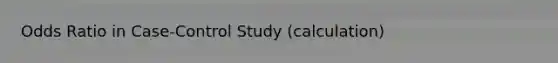 Odds Ratio in Case-Control Study (calculation)