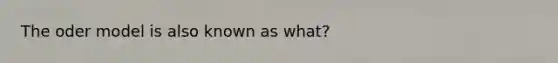 The oder model is also known as what?