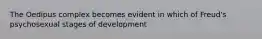 The Oedipus complex becomes evident in which of Freud's psychosexual stages of development
