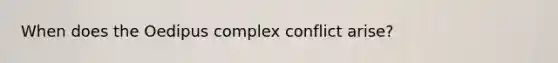 When does the Oedipus complex conflict arise?