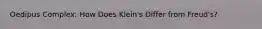 Oedipus Complex: How Does Klein's Differ from Freud's?