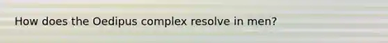 How does the Oedipus complex resolve in men?