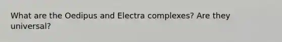 What are the Oedipus and Electra complexes? Are they universal?