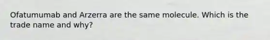Ofatumumab and Arzerra are the same molecule. Which is the trade name and why?