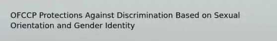 OFCCP Protections Against Discrimination Based on Sexual Orientation and Gender Identity