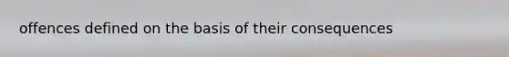 offences defined on the basis of their consequences