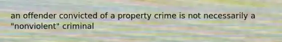 an offender convicted of a property crime is not necessarily a "nonviolent" criminal