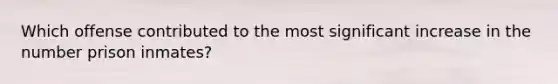 Which offense contributed to the most significant increase in the number prison inmates?