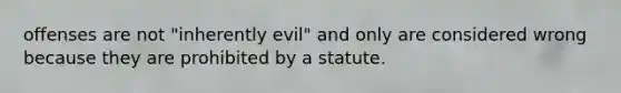 offenses are not "inherently evil" and only are considered wrong because they are prohibited by a statute.