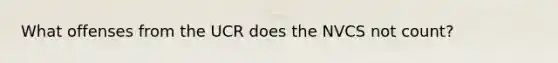 What offenses from the UCR does the NVCS not count?