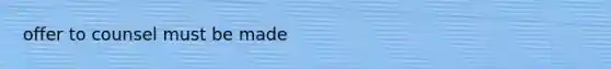 offer to counsel must be made