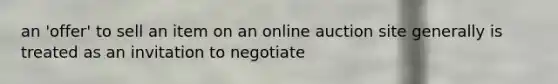 an 'offer' to sell an item on an online auction site generally is treated as an invitation to negotiate