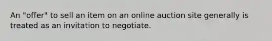 An "offer" to sell an item on an online auction site generally is treated as an invitation to negotiate.