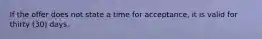 If the offer does not state a time for acceptance, it is valid for thirty (30) days.