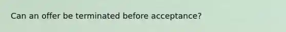 Can an offer be terminated before acceptance?